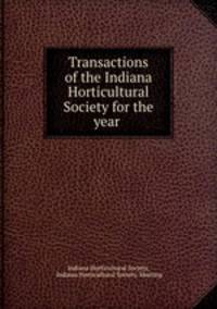 Transactions of the Indiana Horticultural Society for the year .