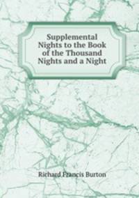 Supplemental Nights to the Book of the Thousand Nights and a Night