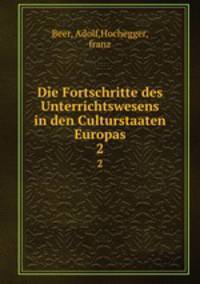 Die Fortschritte des Unterrichtswesens in den Culturstaaten Europas. 2