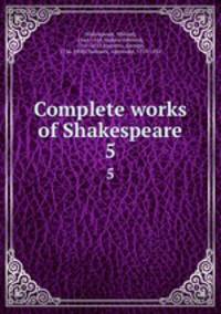 Complete works of Shakespeare. 5