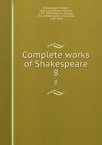 Complete works of Shakespeare. 8