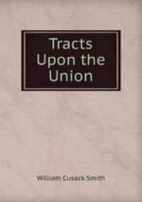 Tracts Upon the Union