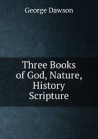 Three Books of God, Nature, History & Scripture