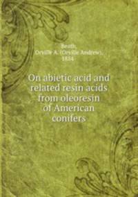 On abietic acid and related resin acids from oleoresin of American conifers