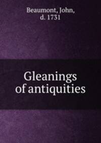 Gleanings of antiquities