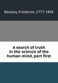 A search of truth in the science of the human mind, part first