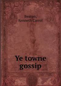 Ye towne gossip