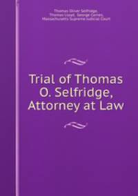 Trial of Thomas O. Selfridge, Attorney at Law