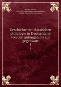 Geschichte der classischen philologie in Deutschland von den anfngen bis zur gegenwart. 1