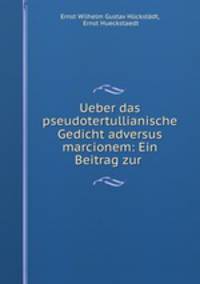 Ueber das pseudotertullianische Gedicht adversus marcionem: Ein Beitrag zur .