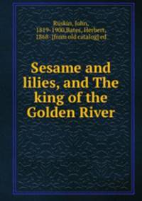 Sesame and lilies, and The king of the Golden River