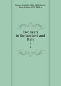 Two years in Switzerland and Italy. 2