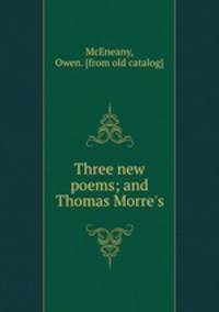 Three new poems; and Thomas Morre`s