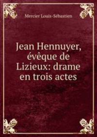 Jean Hennuyer, vque de Lizieux: drame en trois actes