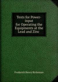 Tests for Power-input for Operating the Equipments at the Lead and Zinc .