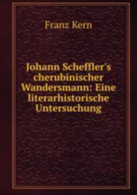 Johann Scheffler`s cherubinischer Wandersmann: Eine literarhistorische Untersuchung