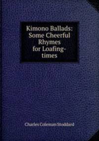 Kimono Ballads: Some Cheerful Rhymes for Loafing-times