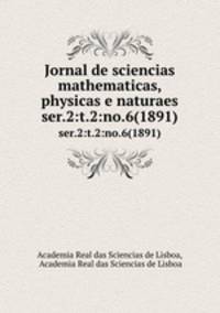 Jornal de sciencias mathematicas, physicas e naturaes. ser.2:t.2:no.6(1891)