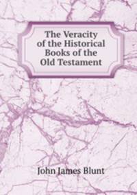 The Veracity of the Historical Books of the Old Testament