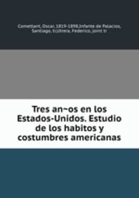 Tres anos en los Estados-Unidos. Estudio de los habitos y costumbres americanas