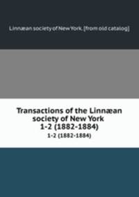 Transactions of the Linnan society of New York . 1-2 (1882-1884)