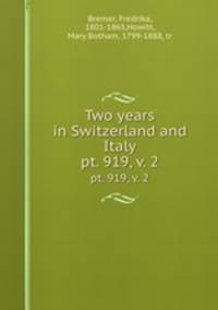Two years in Switzerland and Italy. pt. 919, v. 2