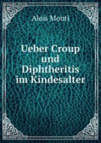 Ueber Croup und Diphtheritis im Kindesalter