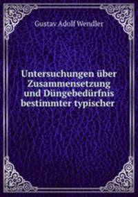 Untersuchungen ber Zusammensetzung und Dngebedrfnis bestimmter typischer .