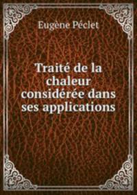 Trait de la chaleur considre dans ses applications
