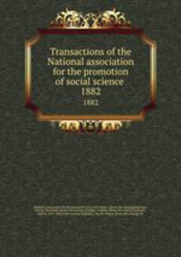 Transactions of the National association for the promotion of social science . 1882