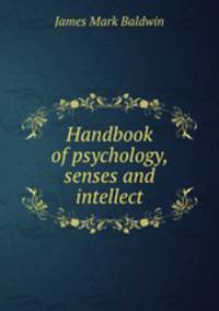 Handbook of psychology, senses and intellect