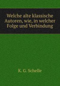 Welche alte klassische Autoren, wie, in welcher Folge und Verbindung
