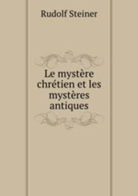 Le mystre chrtien et les mystres antiques