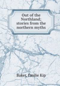 Out of the Northland; stories from the northern myths