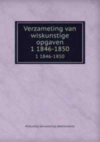 Verzameling van wiskunstige opgaven. 1 1846-1850
