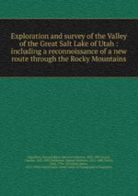 Exploration and survey of the Valley of the Great Salt Lake of Utah : including a reconnoissance of a new route through the Rocky Mountains