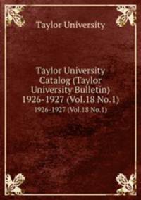 Taylor University Catalog (Taylor University Bulletin). 1926-1927 (Vol.18 No.1)