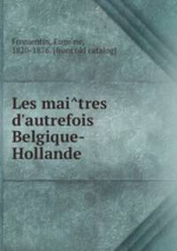 Les maitres d`autrefois Belgique-Hollande