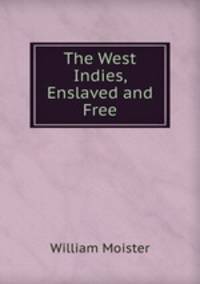 The West Indies, Enslaved and Free