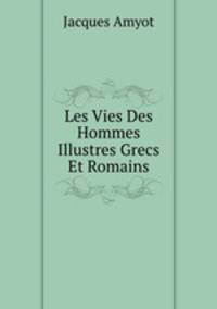 Les Vies Des Hommes Illustres Grecs Et Romains