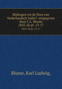 Bijdragen tot de flora van Nederlandsch Indie? /uitgegeven door C.L. Blume.. 1825-26 pt. 13-17