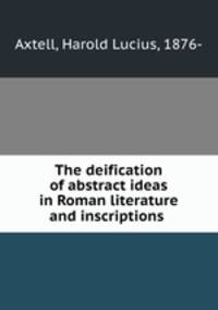 The deification of abstract ideas in Roman literature and inscriptions