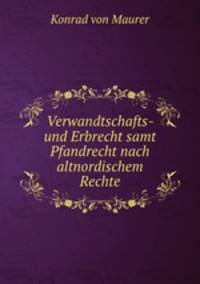 Verwandtschafts- und Erbrecht samt Pfandrecht nach altnordischem Rechte