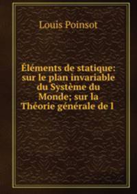 lments de statique: sur le plan invariable du Systme du Monde; sur la Thorie gnrale de l .