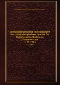 Verhandlungen und Mittheilungen des Siebenbrgischen Vereins fr Naturwissenschaften in Hermannstadt. v. 65 1914