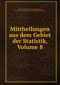 Mittheilungen aus dem Gebiet der Statistik, Volume 8