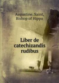 Liber de catechizandis rudibus