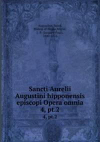 Sancti Aurelii Augustini hipponensis episcopi Opera omnia. 4, pt.2