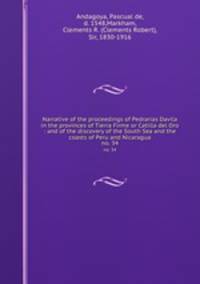 Narrative of the proceedings of Pedrarias Davila in the provinces of Tierra Firme or Catilla del Oro : and of the discovery of the South Sea and the coasts of Peru and Nicaragua. no. 34