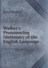 Walker`s Pronouncing Dictionary of the English Language